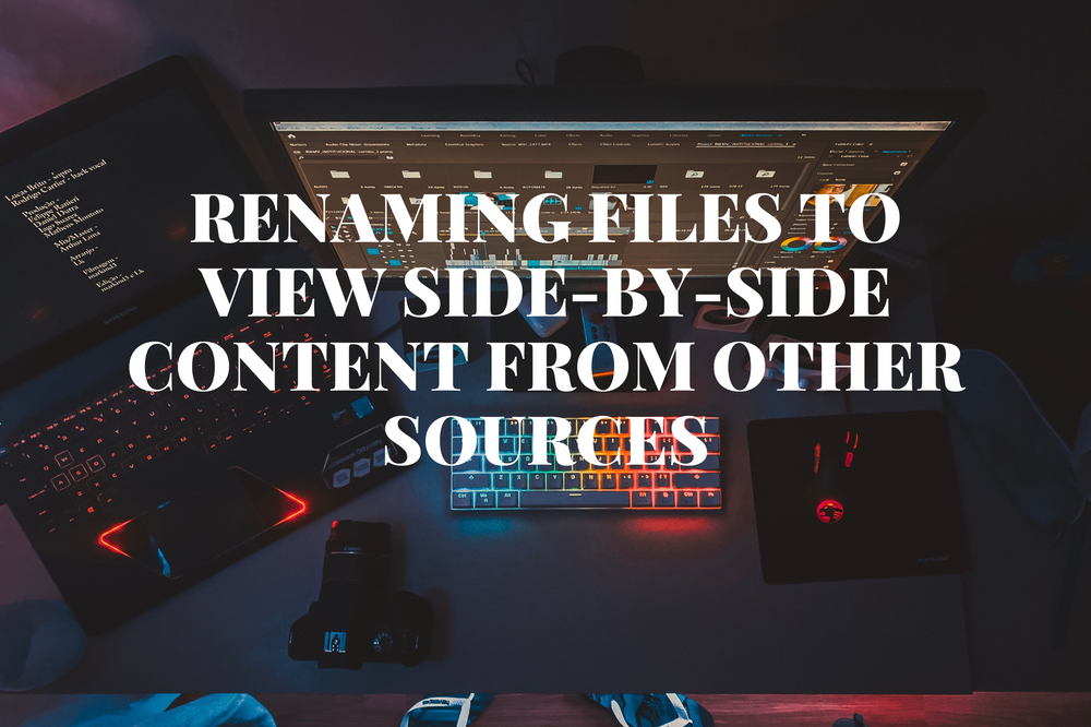 Renaming Files to View Side-by-side Content from Other Sources